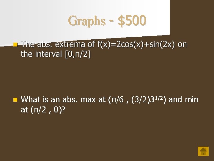 Graphs - $500 n What is an abs. max at (π/6 , (3/2)31/2) and