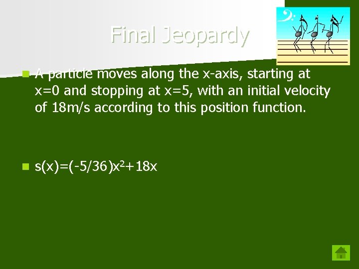 Final Jeopardy n A particle moves along the x-axis, starting at x=0 and stopping