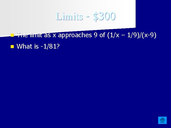 Limits - $300 n The limit as x approaches 9 of (1/x – 1/9)/(x-9)