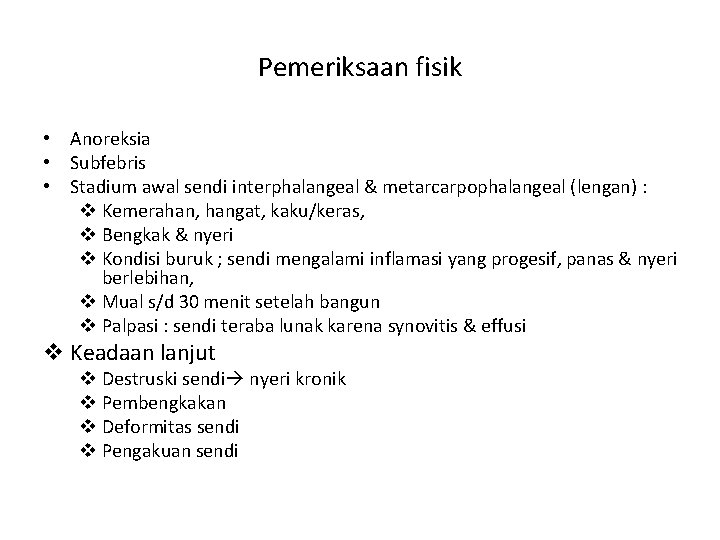 Pemeriksaan fisik • Anoreksia • Subfebris • Stadium awal sendi interphalangeal & metarcarpophalangeal (lengan)