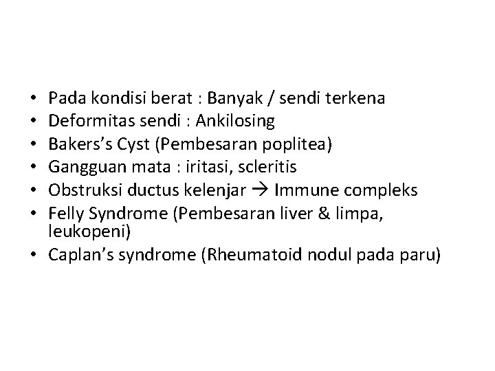 Pada kondisi berat : Banyak / sendi terkena Deformitas sendi : Ankilosing Bakers’s Cyst