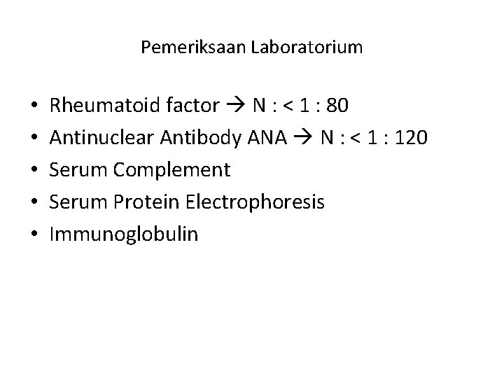 Pemeriksaan Laboratorium • • • Rheumatoid factor N : < 1 : 80 Antinuclear