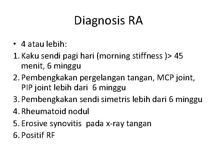 Diagnosis RA • 4 atau lebih: 1. Kaku sendi pagi hari (morning stiffness )>