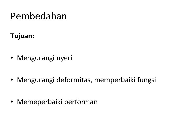 Pembedahan Tujuan: • Mengurangi nyeri • Mengurangi deformitas, memperbaiki fungsi • Memeperbaiki performan 