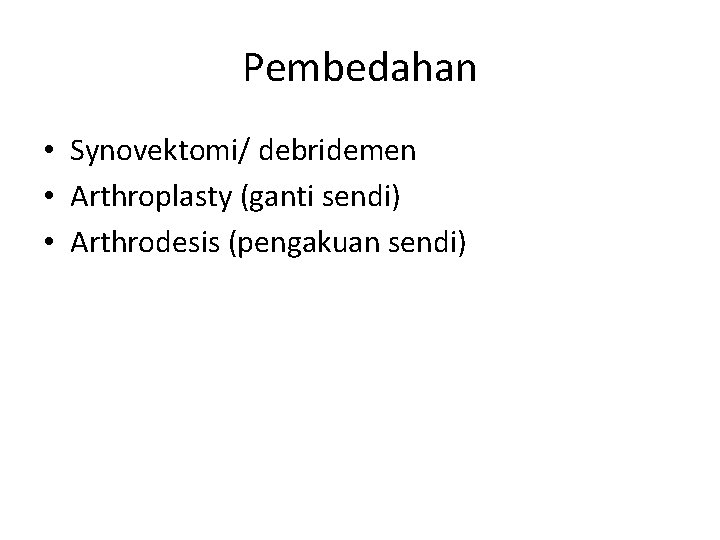 Pembedahan • Synovektomi/ debridemen • Arthroplasty (ganti sendi) • Arthrodesis (pengakuan sendi) 
