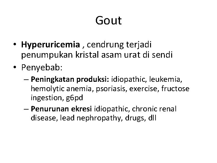 Gout • Hyperuricemia , cendrung terjadi penumpukan kristal asam urat di sendi • Penyebab: