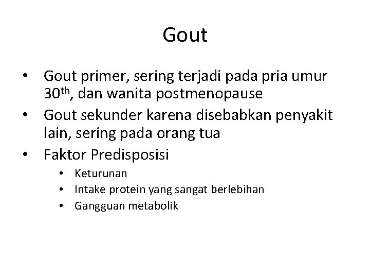 Gout • Gout primer, sering terjadi pada pria umur 30 th, dan wanita postmenopause