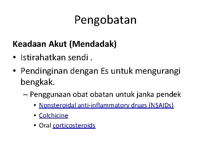 Pengobatan Keadaan Akut (Mendadak) • Istirahatkan sendi. • Pendinginan dengan Es untuk mengurangi bengkak.