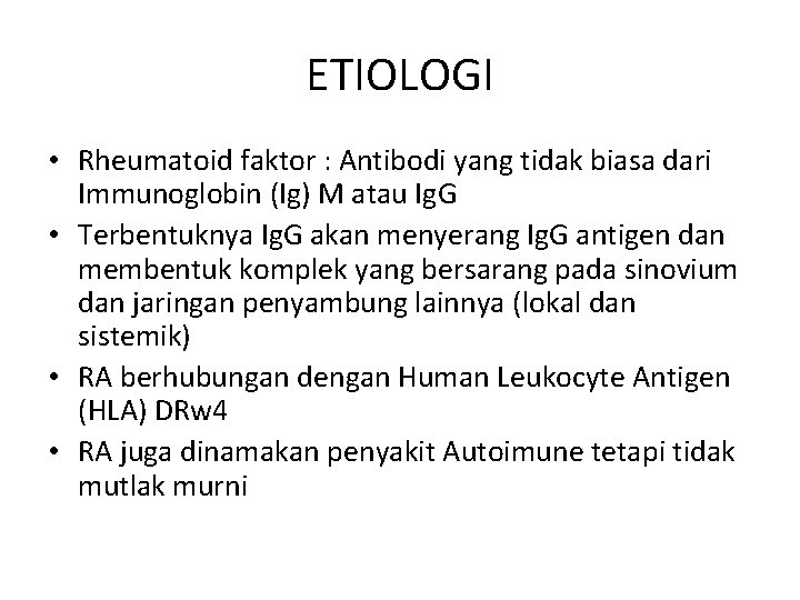 ETIOLOGI • Rheumatoid faktor : Antibodi yang tidak biasa dari Immunoglobin (Ig) M atau