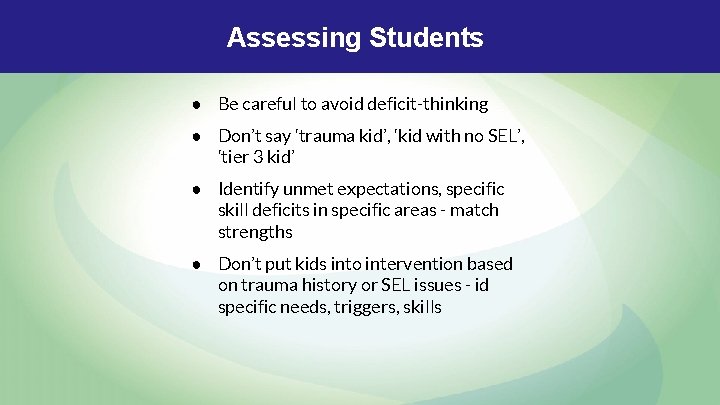 Assessing Students ● Be careful to avoid deficit-thinking ● Don’t say ‘trauma kid’, ‘kid Assessing Students ● Be careful to avoid deficit-thinking ● Don’t say ‘trauma kid’, ‘kid