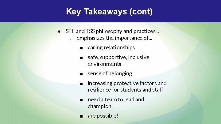 Key Takeaways (cont) ● SEL and TSS philosophy and practices. . . ○ emphasizes Key Takeaways (cont) ● SEL and TSS philosophy and practices. . . ○ emphasizes