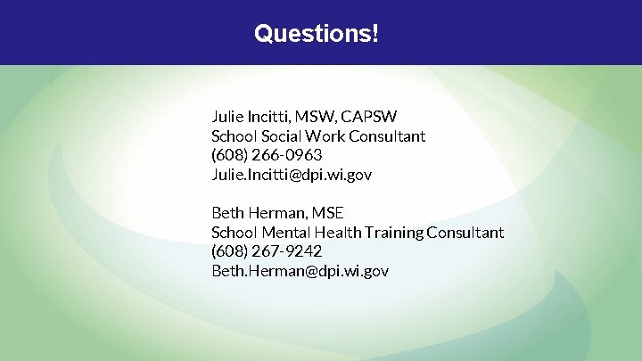 Questions! Julie Incitti, MSW, CAPSW School Social Work Consultant (608) 266 -0963 Julie. Incitti@dpi. Questions! Julie Incitti, MSW, CAPSW School Social Work Consultant (608) 266 -0963 Julie. Incitti@dpi.