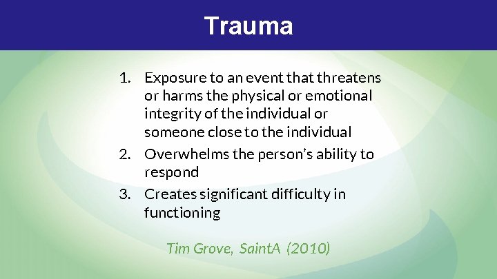 Trauma 1. Exposure to an event that threatens or harms the physical or emotional Trauma 1. Exposure to an event that threatens or harms the physical or emotional