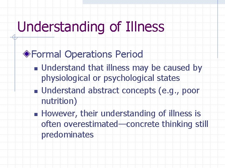 Understanding of Illness Formal Operations Period n n n Understand that illness may be