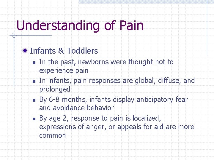 Understanding of Pain Infants & Toddlers n n In the past, newborns were thought