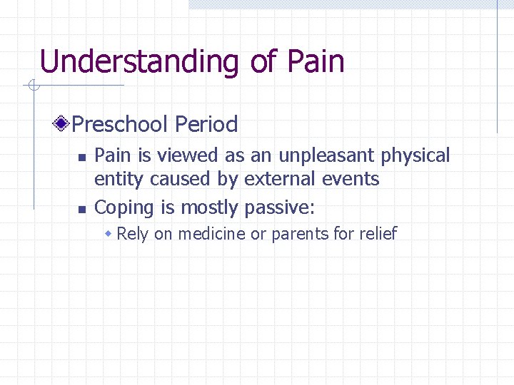 Understanding of Pain Preschool Period n n Pain is viewed as an unpleasant physical