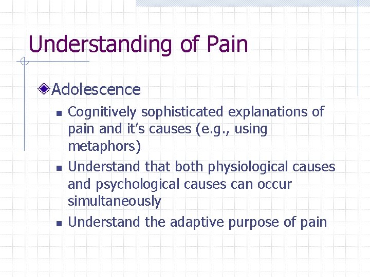 Understanding of Pain Adolescence n n n Cognitively sophisticated explanations of pain and it’s
