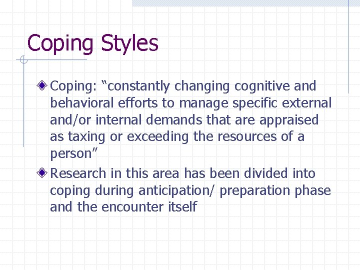 Coping Styles Coping: “constantly changing cognitive and behavioral efforts to manage specific external and/or