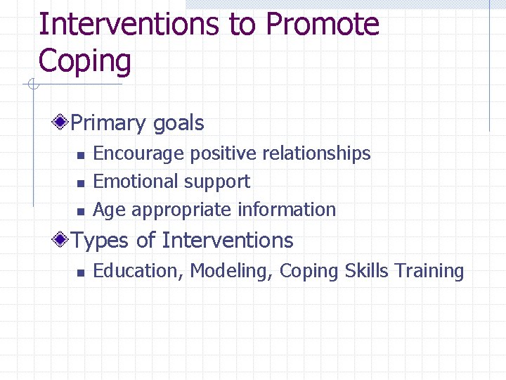 Interventions to Promote Coping Primary goals n n n Encourage positive relationships Emotional support