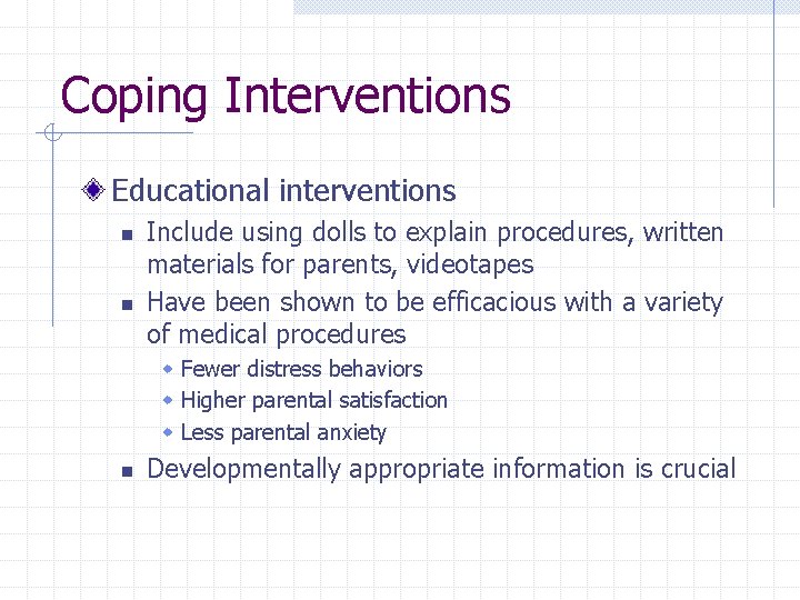 Coping Interventions Educational interventions n n Include using dolls to explain procedures, written materials