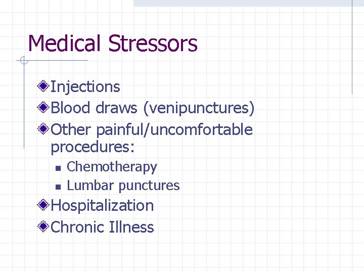 Medical Stressors Injections Blood draws (venipunctures) Other painful/uncomfortable procedures: n n Chemotherapy Lumbar punctures