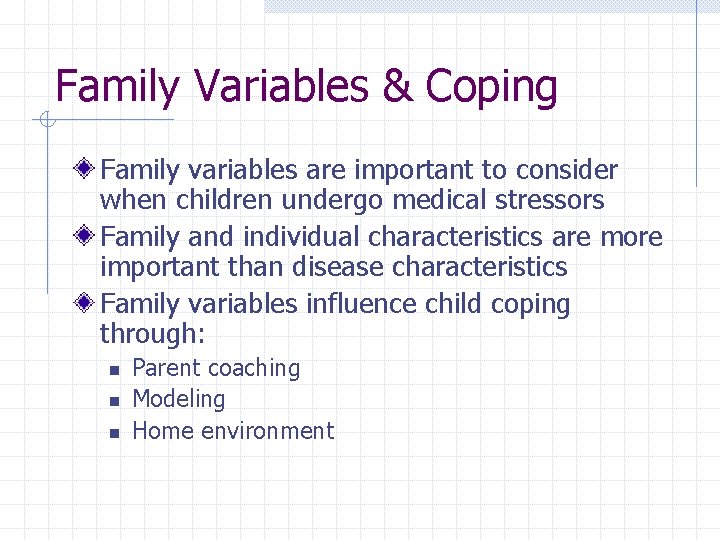 Family Variables & Coping Family variables are important to consider when children undergo medical