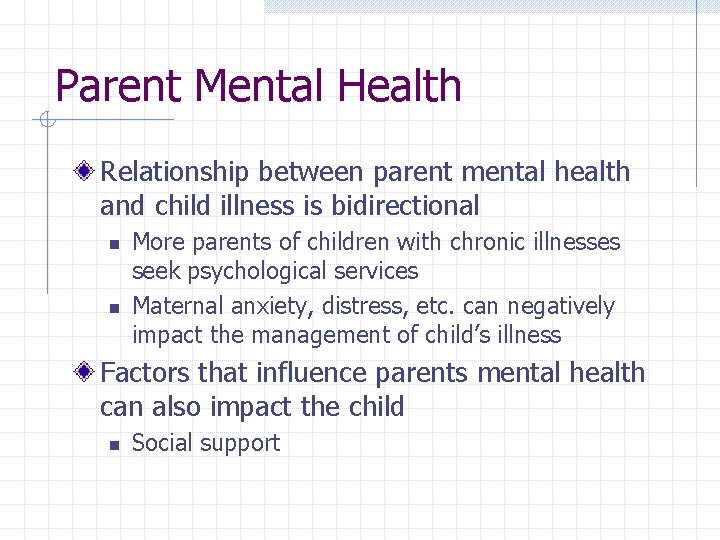 Parent Mental Health Relationship between parent mental health and child illness is bidirectional n