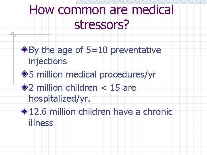 How common are medical stressors? By the age of 5=10 preventative injections 5 million