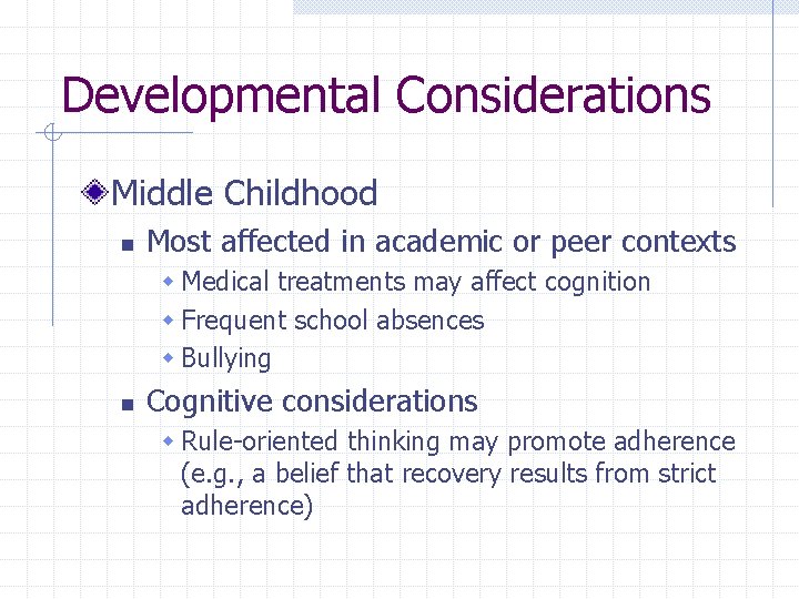 Developmental Considerations Middle Childhood n Most affected in academic or peer contexts w Medical