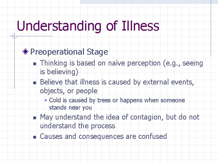 Understanding of Illness Preoperational Stage n n Thinking is based on naïve perception (e.
