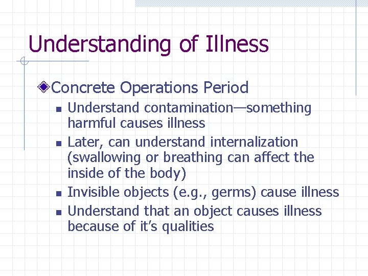 Understanding of Illness Concrete Operations Period n n Understand contamination—something harmful causes illness Later,