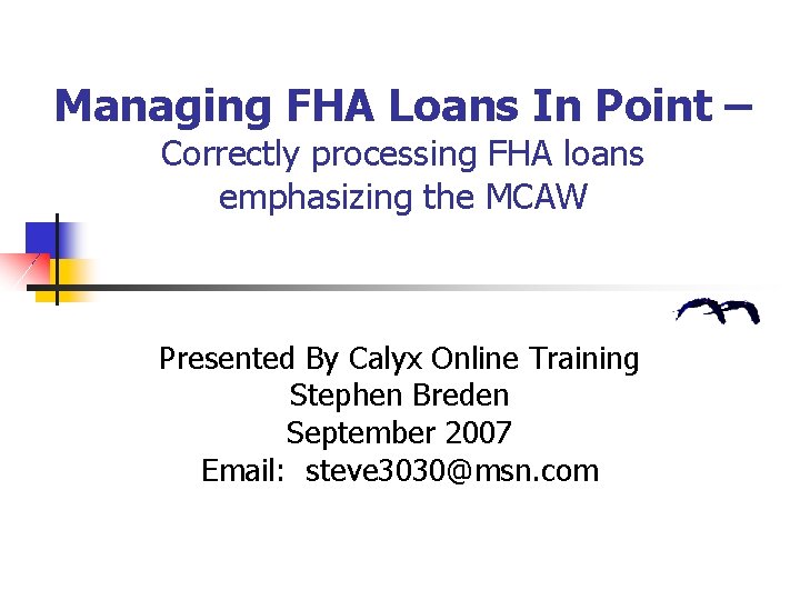 Managing FHA Loans In Point – Correctly processing FHA loans emphasizing the MCAW Presented