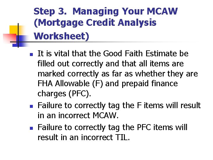 Step 3. Managing Your MCAW (Mortgage Credit Analysis Worksheet) n n n It is