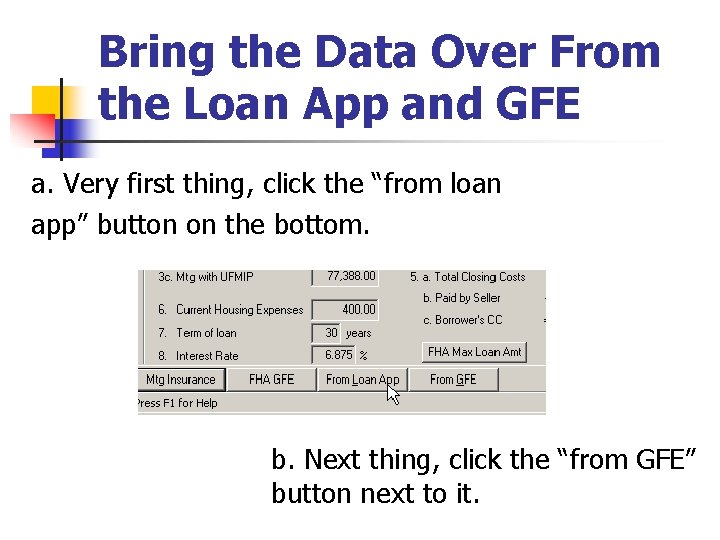 Bring the Data Over From the Loan App and GFE a. Very first thing,