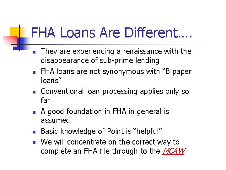 FHA Loans Are Different…. n n n They are experiencing a renaissance with the