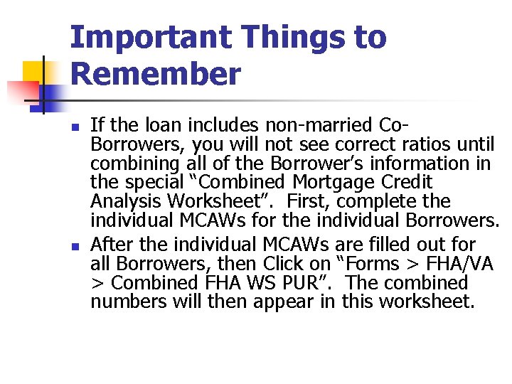 Important Things to Remember n n If the loan includes non-married Co. Borrowers, you