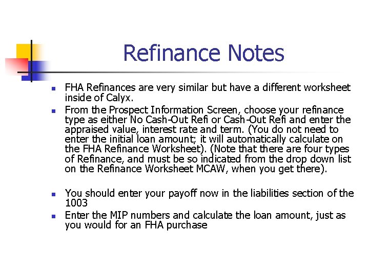 Refinance Notes n n FHA Refinances are very similar but have a different worksheet