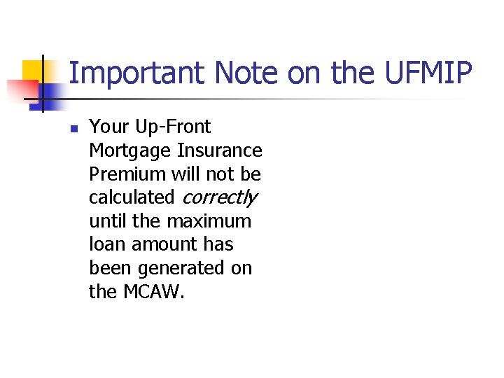 Important Note on the UFMIP n Your Up-Front Mortgage Insurance Premium will not be