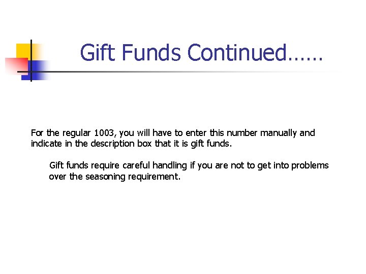Gift Funds Continued…… For the regular 1003, you will have to enter this number