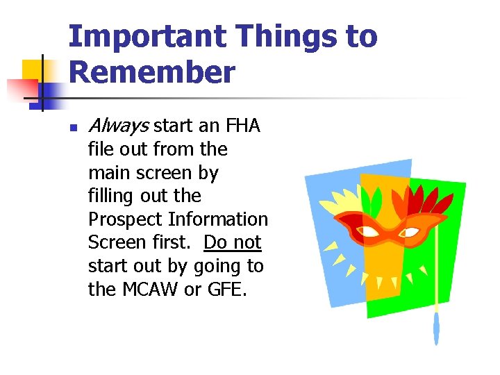 Important Things to Remember n Always start an FHA file out from the main