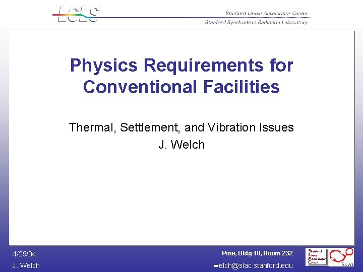 Physics Requirements for Conventional Facilities Thermal, Settlement, and Vibration Issues J. Welch 4/29/04 J.