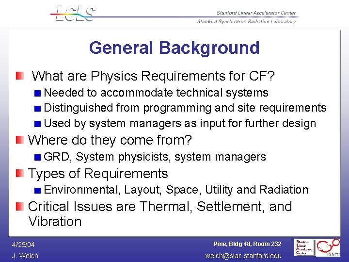 General Background What are Physics Requirements for CF? Needed to accommodate technical systems Distinguished