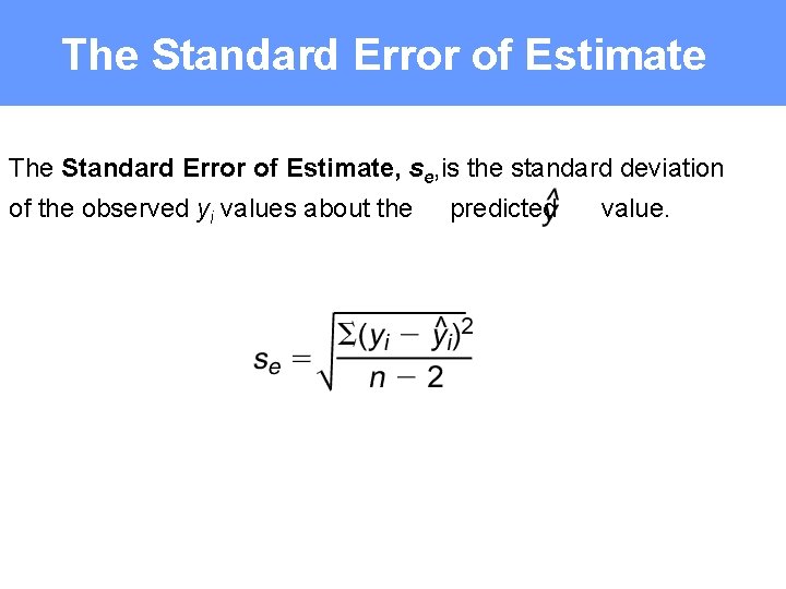 The Standard Error of Estimate, se, is the standard deviation of the observed yi