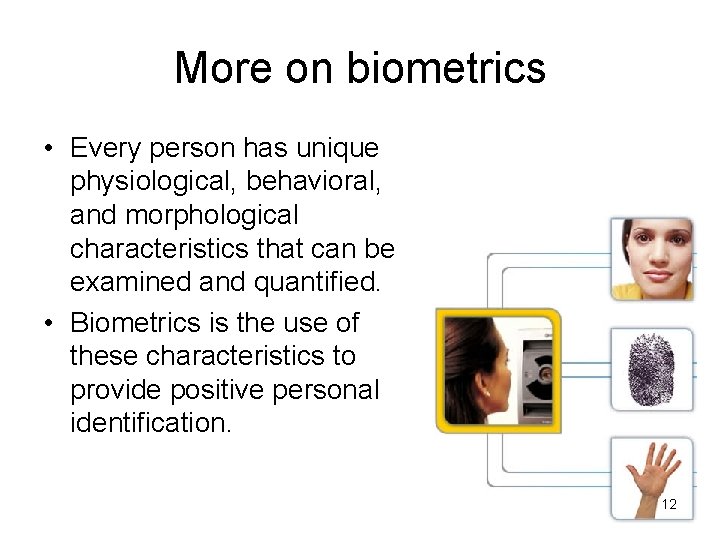 More on biometrics • Every person has unique physiological, behavioral, and morphological characteristics that