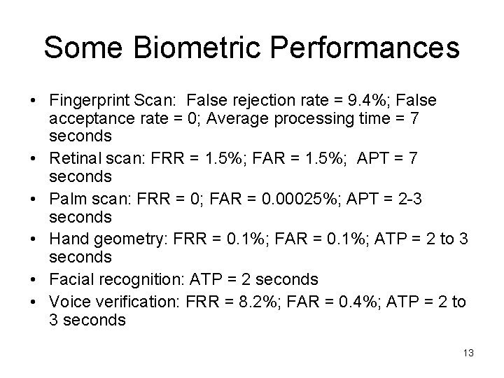Some Biometric Performances • Fingerprint Scan: False rejection rate = 9. 4%; False acceptance