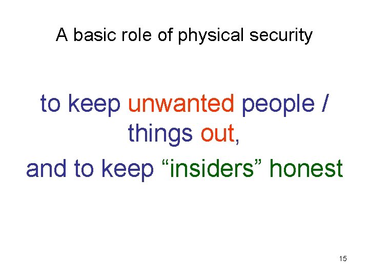 A basic role of physical security to keep unwanted people / things out, and