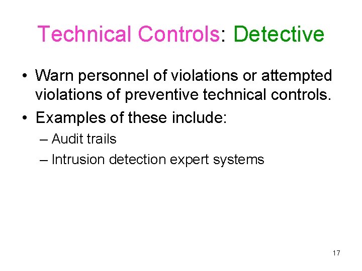 Technical Controls: Detective • Warn personnel of violations or attempted violations of preventive technical