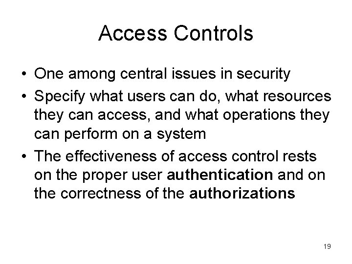 Access Controls • One among central issues in security • Specify what users can