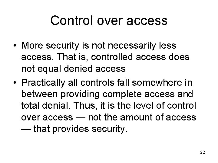 Control over access • More security is not necessarily less access. That is, controlled