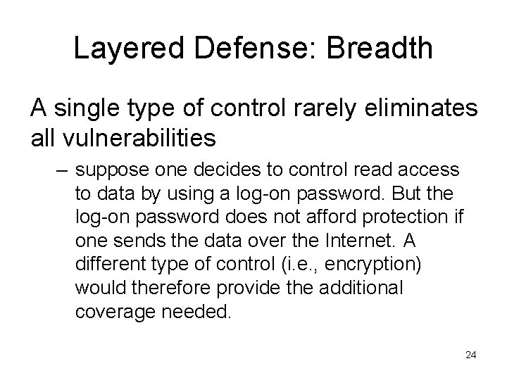 Layered Defense: Breadth A single type of control rarely eliminates all vulnerabilities – suppose